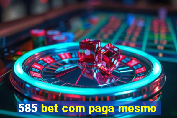 585 bet com paga mesmo